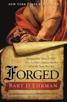 Forged: Writing in the Name of God--Why the Bibles Authors Are Not Who We Think They Are - Bart D. Ehrman - cover