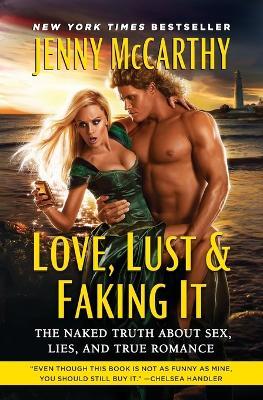 Love, Lust & Faking It: The Naked Truth about Sex, Lies, and True Romance - Jenny McCarthy - cover
