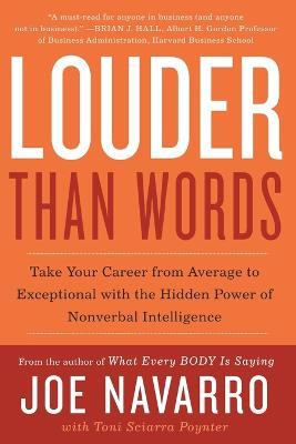Louder Than Words: Take Your Career from Average to Exceptional with the Hidden Power of Nonverbal Intelligence - Joe Navarro,Toni Sciarra Poynter - cover