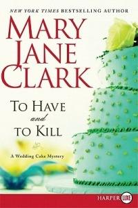 To Have and to Kill: A Wedding Cake Mystery - Mary Jane Clark - cover