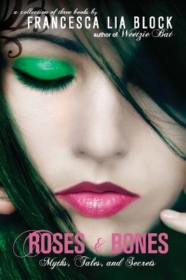 Roses and Bones: Myths, Tales, and Secrets - Francesca Lia Block - cover