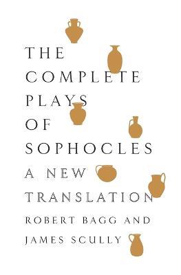 The Complete Plays of Sophocles: A New Translation - Sophocles - cover