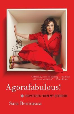 Agorafabulous!: Dispatches from My Bedroom - Sara Benincasa - cover