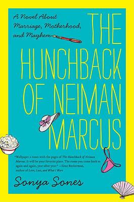 The Hunchback of Neiman Marcus: A Novel about Marriage, Motherhood, and Mayhem - Sonya Sones - cover