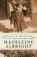 Prague Winter: A Personal Story of Remembrance and War, 1937-1948 - Madeleine Albright - cover