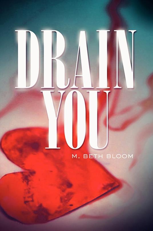 Drain You - M. Beth Bloom - ebook