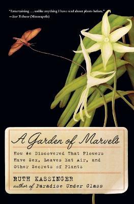 A Garden of Marvels: How We Discovered that Flowers Have Sex, Leaves Eat Air, and Other Secrets of Plants - Ruth Kassinger - cover