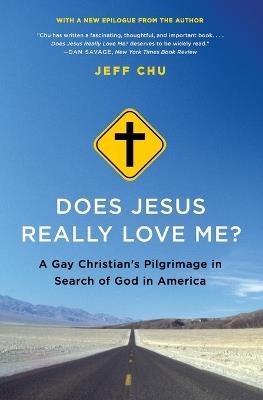 Does Jesus Really Love Me?: A Gay Christian's Pilgrimage in Search of God in America - Jeff Chu - cover