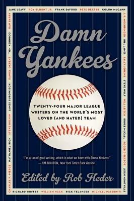 Damn Yankees: Twenty-Four Major League Writers on the World's Most Loved (and Hated) Team - Rob Fleder - cover
