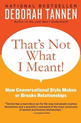 That's Not What I Meant!: How Conversational Style Makes or Breaks Relationships - Deborah Tannen - cover
