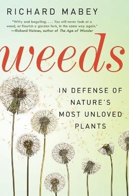Weeds: In Defense of Nature's Most Unloved Plants - Richard Mabey - cover