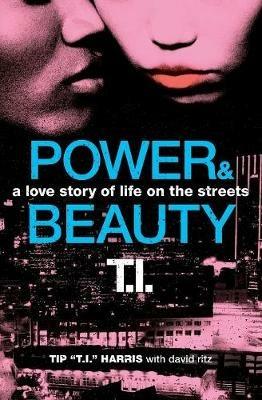 Power & Beauty: A Love Story of Life on the Streets - Tip 'T.I.' Harris,David Ritz - cover