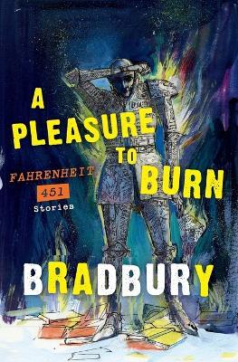 A Pleasure to Burn: Fahrenheit 451 Stories - Ray Bradbury - cover