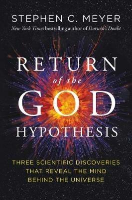 The Return of the God Hypothesis - Stephen C Meyer - cover