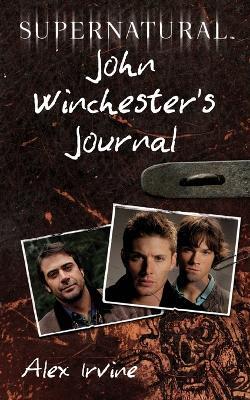 Supernatural: John Winchester's Journal - Alex Irvine - cover