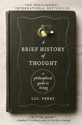 A Brief History of Thought: A Philosophical Guide to Living - Luc Ferry - cover