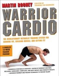Warrior Cardio: The Revolutionary Metabolic Training System for Burning Fat, Building Muscle, and Getting Fit - Martin Rooney - cover