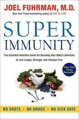 Super Immunity: The Essential Nutrition Guide for Boosting Your Body's Defenses to Live Longer, Stronger, and Disease Free - Joel Fuhrman - cover