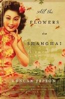 All the Flowers in Shanghai: A Novel - Duncan Jepson - cover