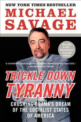 Trickle Down Tyranny: Crushing Obama's Dream of the Socialist States of America - Michael Savage - cover