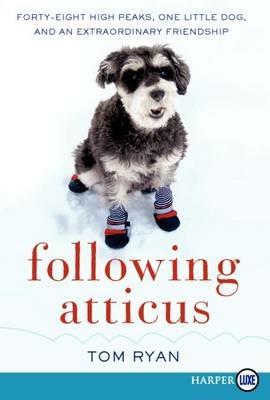 Following Atticus: forty-eight high peaks, one little dog, and an extraordinary friendship - Tom Ryan - cover