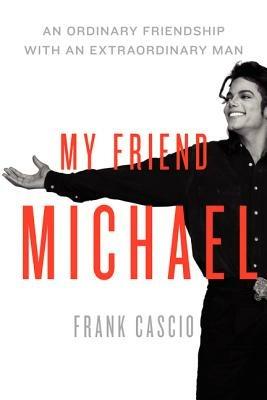 My Friend Michael: An Ordinary Friendship with an Extraordinary Man - Frank Cascio - cover