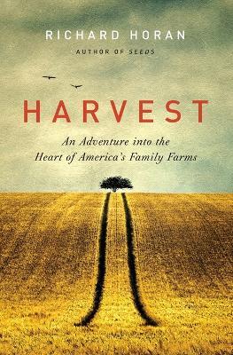 Harvest: An Adventure Into the Heart of America's Family Farms - Richard Horan - cover