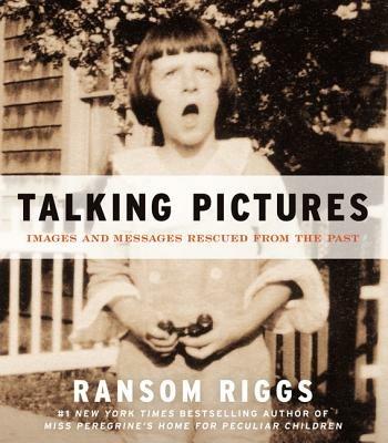 Talking Pictures: Images and Messages Rescued from the Past - Ransom Riggs - cover