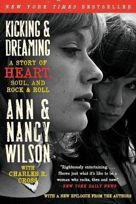 Kicking & Dreaming: A Story of Heart, Soul, and Rock and Roll - Ann Wilson,Nancy Wilson,Charles R. Cross - cover