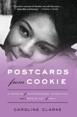 Postcards from Cookie: A Memoir of Motherhood, Miracles, and a Whole Lot of Mail - Caroline Clarke - cover