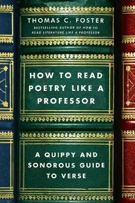How to Read Poetry Like a Professor: A Quippy and Sonorous Guide to Verse - Thomas C Foster - cover