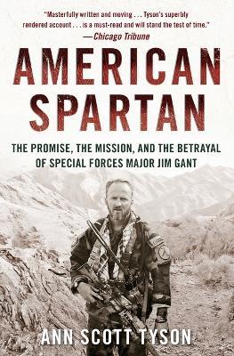American Spartan: The Promise, the Mission, and the Betrayal of Special Forces Major Jim Gant - Ann Scott Tyson - cover