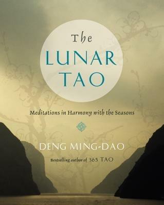 The Lunar Tao: Meditations in Harmony with the Seasons - Ming-Dao Deng - cover