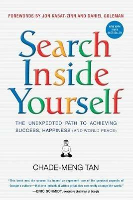 Search Inside Yourself: The Unexpected Path to Achieving Success, Happiness (and World Peace) - Chade-Meng Tan,Daniel Goleman,Jon Kabat-Zinn - cover