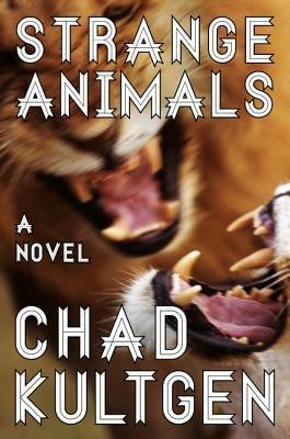 Strange Animals: A Novel - Chad Kultgen - cover