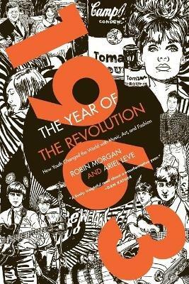 1963: The Year of the Revolution: How Youth Changed the World with Music, Art, and Fashion - Ariel Leve,Robin Morgan - cover