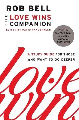 The Love Wins Companion: A Study Guide for Those Who Want to Go Deeper - Rob Bell - cover