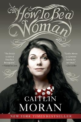 How to Be a Woman - Caitlin Moran - cover