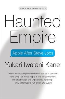 Haunted Empire: Apple After Steve Jobs - Yukari Iwatani Kane - cover