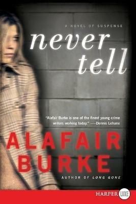 Never Tell: A Novel of Suspense - Alafair Burke - cover