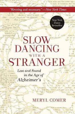 Slow Dancing with a Stranger: Lost and Found in the Age of Alzheimer's - Meryl Comer - cover