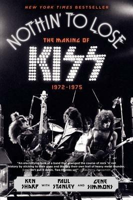 Nothin' to Lose: The Making of KISS (1972-1975) - Ken Sharp,Gene Simmons,Paul Stanley - cover