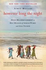 However Long the Night: Molly Melching's Journey to Help Millions of African Women and Girls Triumph