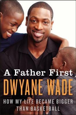 A Father First - Dwyane Wade - cover