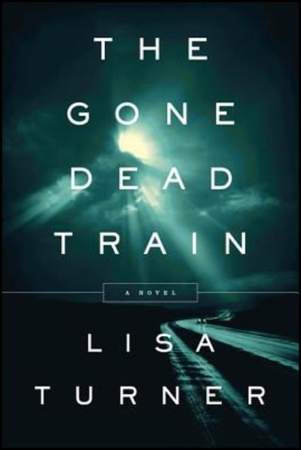 The Gone Dead Train: A Mystery - Lisa Turner - cover