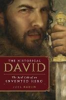 The Historical David: The Real Life of an Invented Hero - Joel Baden - cover