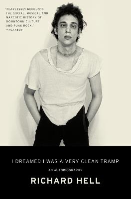 I Dreamed I Was a Very Clean Tramp: An Autobiography - Richard Hell - cover