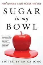 Sugar in My Bowl: Real Women Write About Real Sex