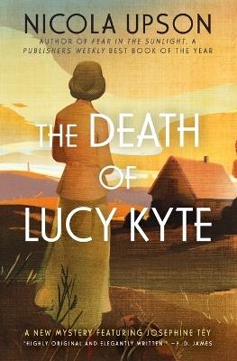 The Death of Lucy Kyte: A New Mystery Featuring Josephine Tey - Nicola Upson - cover