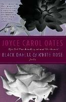 Black Dahlia & White Rose: Stories - Joyce Carol Oates - cover